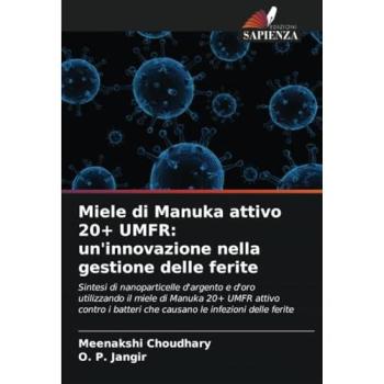 Choudhary, Meenakshi: Miele di Manuka attivo 20+ UMFR: un'innovazione nella gestione delle ferite