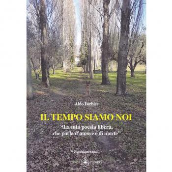 Il tempo siamo noi. «La mia poesia libera, che parla d'amore e di morte»