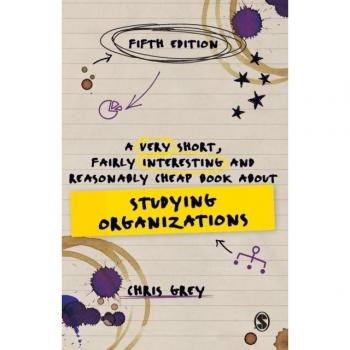 A Very Short, Fairly Interesting and Reasonably Cheap Book About Studying Organizations (Very Short, Fairly Interesting & Cheap Books)