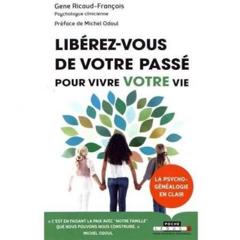 Libérez-vous de votre passé pour vivre votre vie : La psycho-généalogie en clair