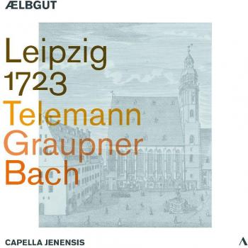 Leipzig 1723: Telemann, Graupner & Bach