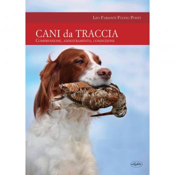 Cani da traccia. Comprensione, addestramento, conduzione
