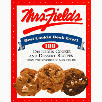 Mrs. Fields Best Cookie Book Ever!: 130 Delicious Cookie and Dessert Recipes from the Kitchen of Mrs. Fields