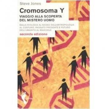 Cromosoma Y. Viaggio alla scoperta del mistero uomo. Dalla biologia al sesso. Dall'antropologia al costume. Passato, presente e futuro dell'umanitÃ  al maschile