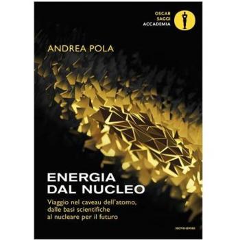 Energia dal nucleo. Viaggio nel caveau dell'atomo, dalle basi scientifiche al nucleare per il futuro