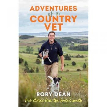 Adventures of a Country Vet : True stories from the horse's mouth, from England to New Zealand