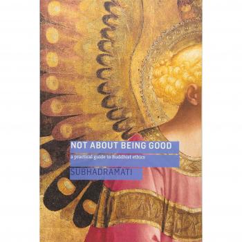 Not About Being Good: A Practical Guide to Buddhist Ethics