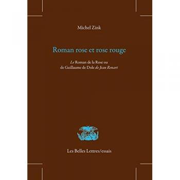 Michel Zink Roman Rose Et Rose Rouge. Le Roman De La Rose Ou De Guillaume De Dole De Jean Renart (Les Belles Lettres / Essais, Band 8)
