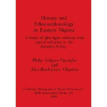 History and Ethnoarchaeology in Eastern Nigeria,  BAR International Series