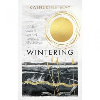Wintering : The power of rest and retreat in difficult times