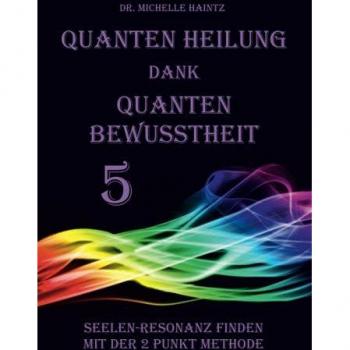 Quanten Heilung dank Quanten Bewusstheit 5