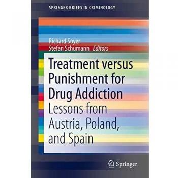 Treatment versus Punishment for Drug Addiction: Lessons from Austria, Poland, and Spain (SpringerBriefs in Criminology)