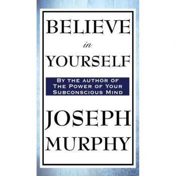 Murphy, Joseph: Believe in Yourself