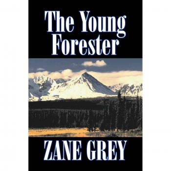 The Young Forester by Zane Grey, Fiction, Western, Historical