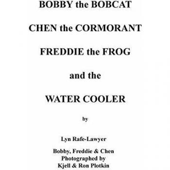 Bobby the Bobcat  Chen the Cormorant  Freddie the Frog  and the  Water Cooler