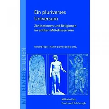 Ein pluriverses Universum. Zivilisationen und Religionen im antiken Mittelmeerraum
