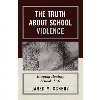 The Truth About School Violence: Keeping Healthy Schools Safe
