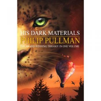 Philip Pullman His Dark Materials Trilogy: Northern Lights, Subtle Knife, Amber Spyglass