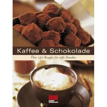 Kaffee & Schokolade: Über 175 Rezepte für süße Stunden
