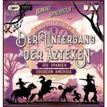 Weltgeschichte(n). Der Untergang der Azteken: Die Spanier erobern Amerika,1 Audio-CD, 1 MP3