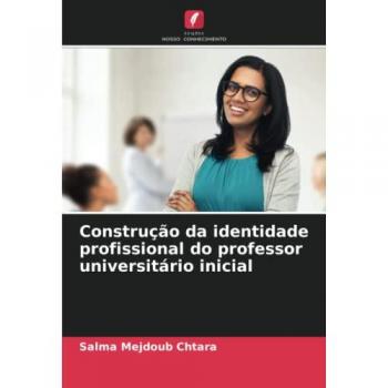 Mejdoub Chtara, Salma: Construção da identidade profissional do professor universitário inicial