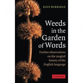 Kate Burridge Weeds In The Garden Of Words: Further Observations On The Tangled History Of The English Language