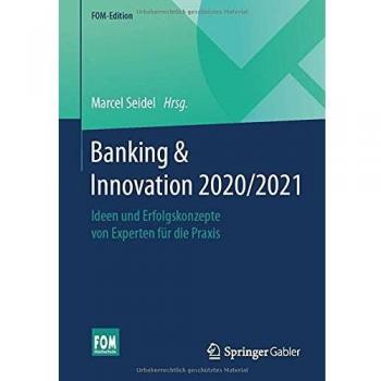 Banking & Innovation 2020/2021: Ideen und Erfolgskonzepte von Experten (FOM-Edition)