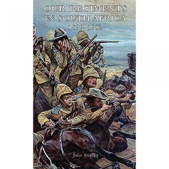 Stirling, John: OUR REGIMENTS IN SOUTH AFRICA 1899-1902