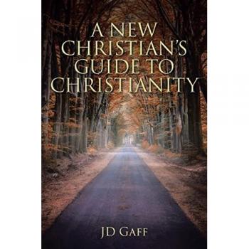 Gaff, Jd: A New Christian's Guide to Christianity