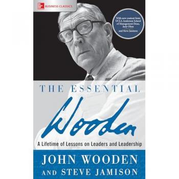 The Essential Wooden: A Lifetime of Lessons on Leaders and Leadership