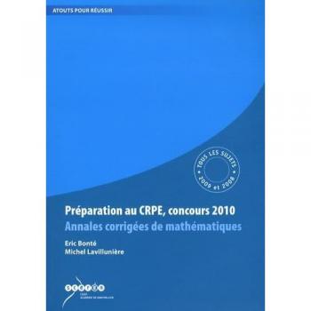 Préparation au CRPE, concours 2010. Annales corrigées de mathématiques, tous les sujets des sessions 2009 et 2008