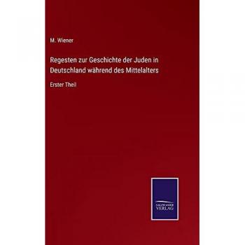 Wiener, M.: Regesten zur Geschichte der Juden in Deutschland während des Mittelalters