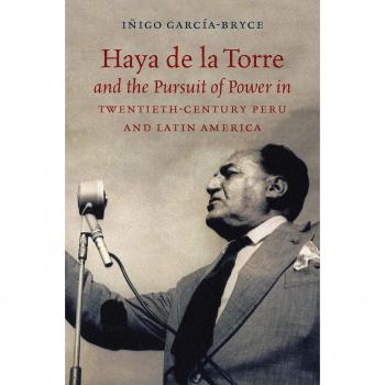 Haya de la Torre and the Pursuit of Power in Twentieth-Century Peru and Latin America