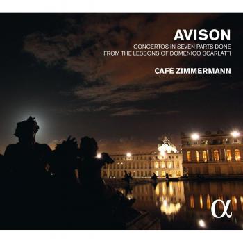 Café Zimmermann spielt Charles Avison. Concerti nach D. Scarlatti Nr. 3, 5, 6, 9, 11, 12. CD.