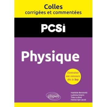 Physique. PCSI. Colles corrigées et commentées