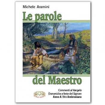 Le parole del maestro. Commenti al Vangelo Domeniche e feste del Signore. Rito ambrosiano Anno A