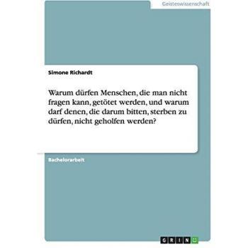 Warum dürfen Menschen, die man nicht fragen kann, getötet werden, und warum darf denen, die darum bitten, sterben zu dürfen, nicht geholfen werden?