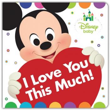Disney Baby : I Love You This Much!, by Disney Books