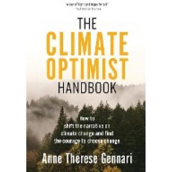 The Climate Optimist Handbook: How to Shift the Narrative on Climate Change and Find the Courage to Choose Change