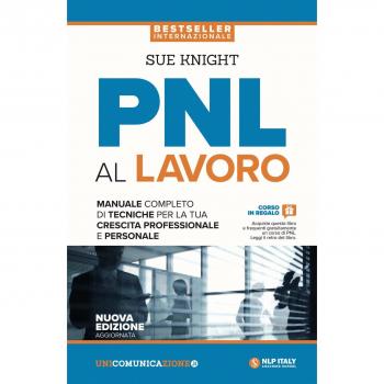 PNL al lavoro. Un manuale completo di tecniche per la tua crescita professionale e personale