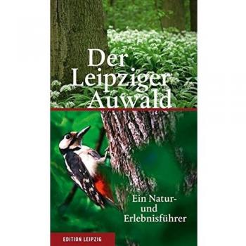 Der Leipziger Auwald: Ein Natur