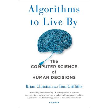 Algorithms to Live by : The Computer Science of Human Decisions