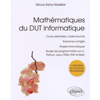 Mathématiques du DUT Informatique Guide de Programmation en C Python Java HTML PHP et Bash Cours Exemples Codes Sources Exercices Corrigés