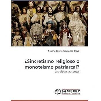 ¿Sincretismo religioso o monoteísmo patriarcal?: Las diosas ausentes