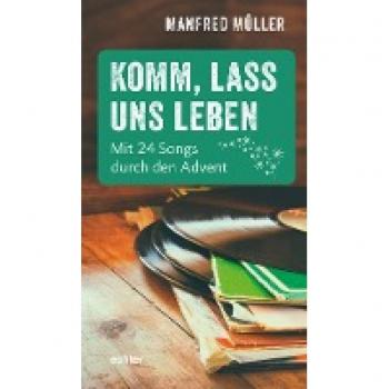 Manfred Müller Komm, Lass Uns Leben: Mit 24 Songs Durch Den Advent.