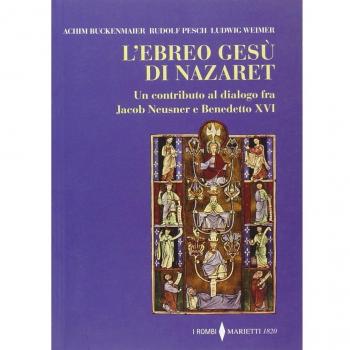 L'ebreo Gesù di Nazaret. Un contributo al dialogo fra Jacob Neusner e Benedetto XVI