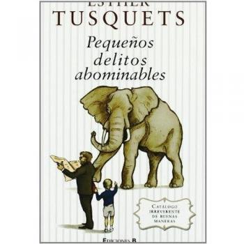 Pequeños Delitos Abominables : Catálogo De Buenas Maneras