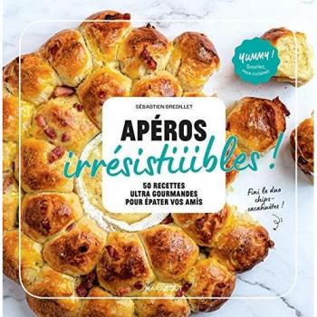 Sébastien Bredillet Apéros Irrésistiiiibles !: 50 Recettes Ultra-Gourmandes Pour Épater Vos Amis