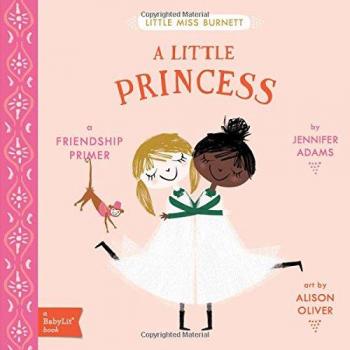 Little Miss Burnett A Little Princess: A BabyLit Friendship Primer: A BabyLit Friendship Primer: A Babylit