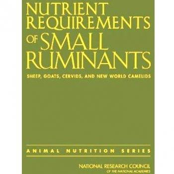 Nutrient Requirements of Small Ruminants: Sheep, Goats, Cervids, and New World Camelids
